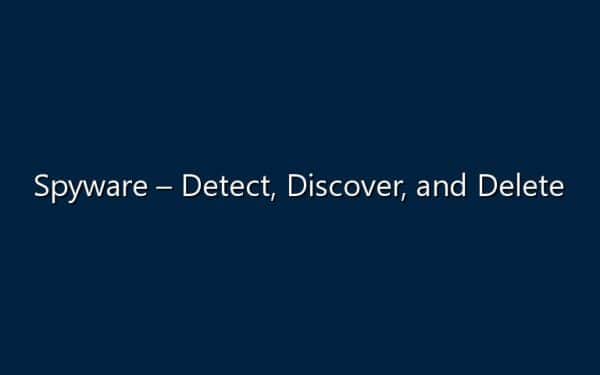 Spyware – Detect, Discover, and Delete