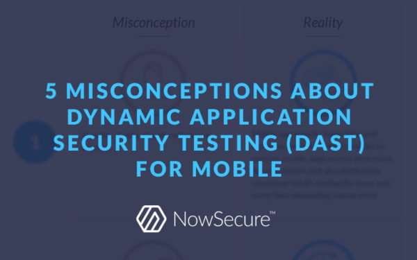 5 Misconceptions About DAST For Mobile