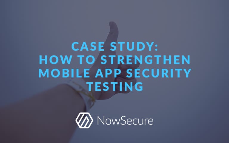 Case Study: How to Strengthen Mobile App Security Testing
