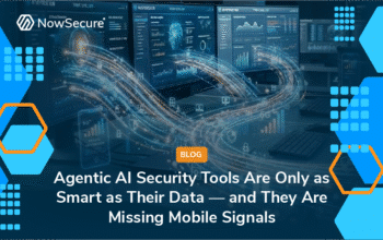 Agentic AI Security Tools Are Only as Smart as Their Data — and They Are Missing Mobile Signals