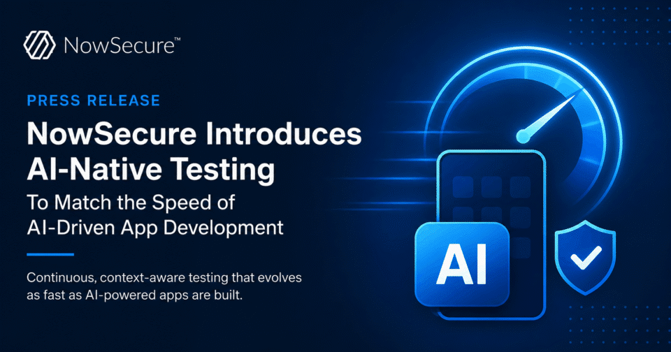 NowSecure Introduces AI-Native Testing to Match the Speed of AI-Driven App Development press release promo image