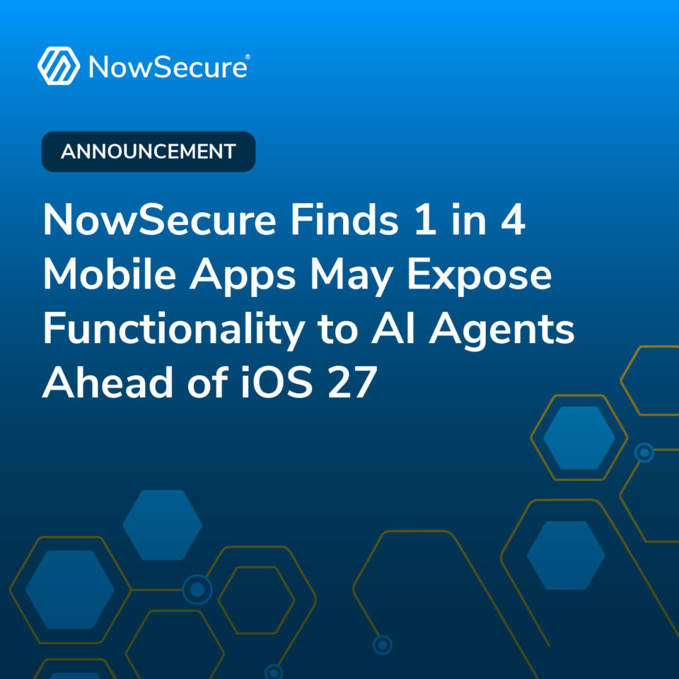 NowSecure Finds 1 in 4 Mobile Apps May Expose Functionality to AI Agents Ahead of iOS 27